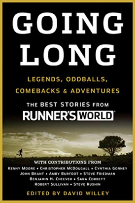 GOING LONG: LEGENDS, ODDBALLS, COMEBACKS & ADVENTURES Editors of Runner's World Maga; David Willey