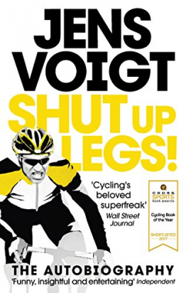 SHUT UP LEGS!: MY WILD RIDE ON AND OFF THE BIKE Jens Voigt