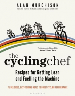 THE CYCLING CHEF: RECIPES FOR GETTING LEAN AND FUELLING THE MACHINE Alan Murchison