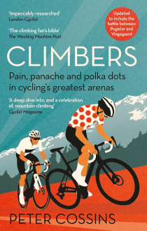 CLIMBERS: HOW THE KINGS OF THE MOUNTAINS CONQUERED CYCLING Peter Cossins