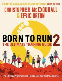 BORN TO RUN 2: THE ULTIMATE TRAINING GUIDE Christopher McDougall and Eric Orton