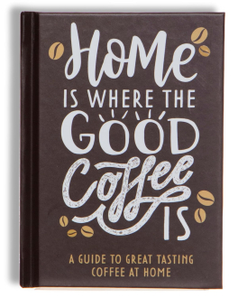 HOME IS WHERE THE GOOD COFFEE IS: COFFEE GIFT BOOK