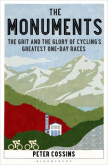 MONUMENTS: THE GRIT AND THE GLORY OF CYCLING’S GREATEST ONE-DAY RACES Peter Cossins