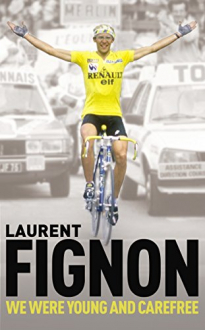 WE WERE YOUNG AND CAREFREE: THE AUTOBIOGRAPHY OF LAURENT FIGNON Laurent Fignon
