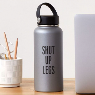 STICKER SHUT UP LEGS - 6.9 x 10.2 cm REDBUBBLE