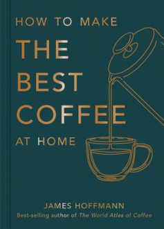 HOW TO MAKE THE BEST COFFEE AT HOME James Hoffmann